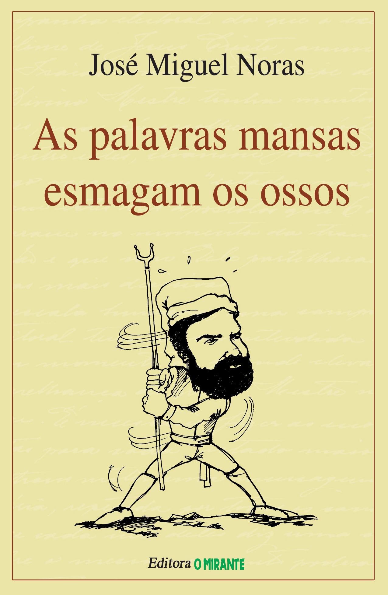 As palavras mansas esmagam os ossos - José Miguel Noras